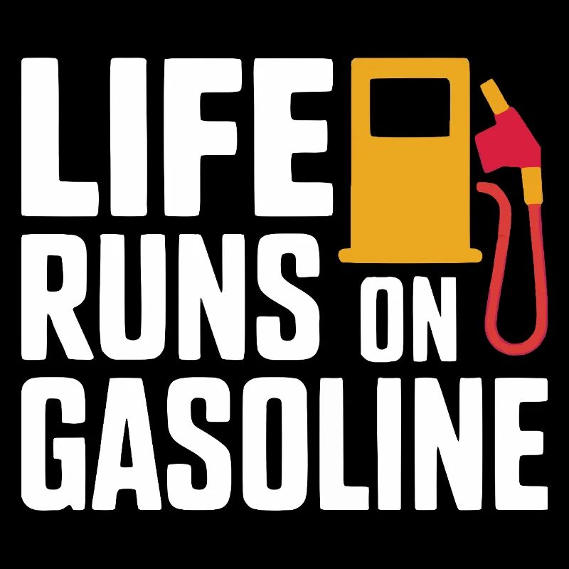 Life Runs On Gasoline Design