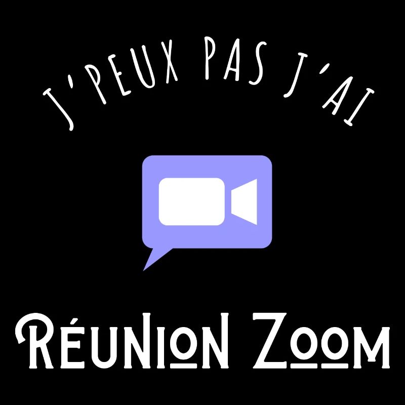J’peux pas j’ai réunion zoom