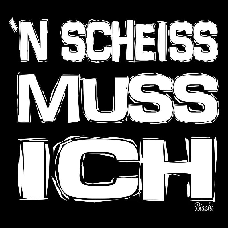 'N SCHEISS MUSS ICH