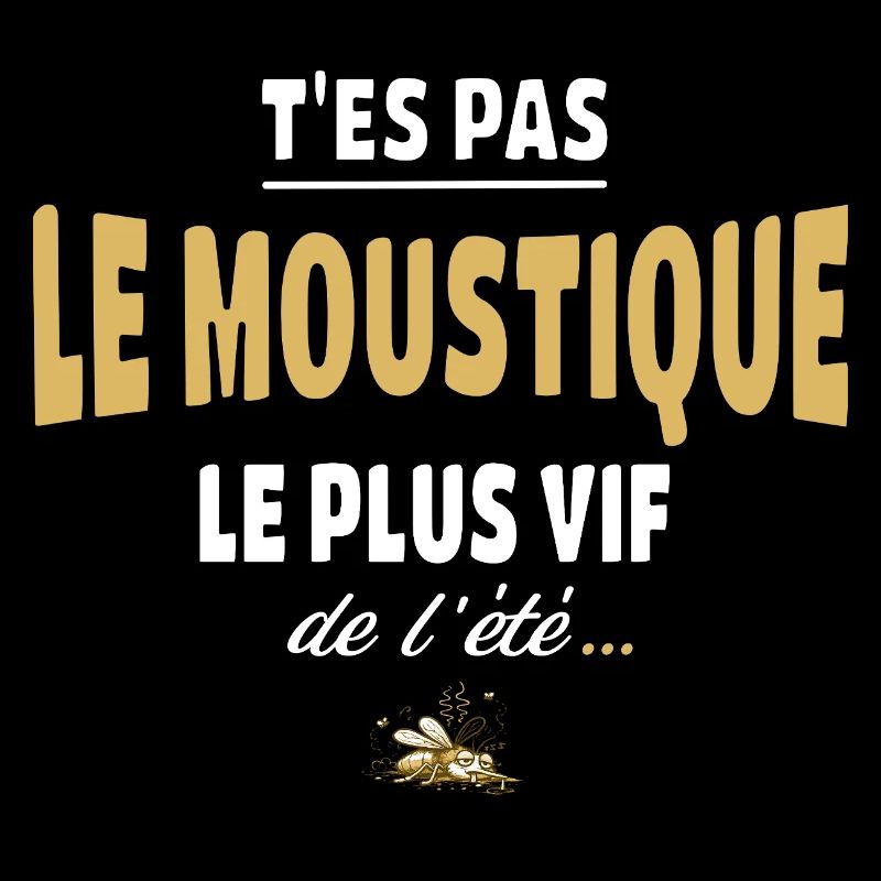 T’es pas le moustique le plus vif de l’été
