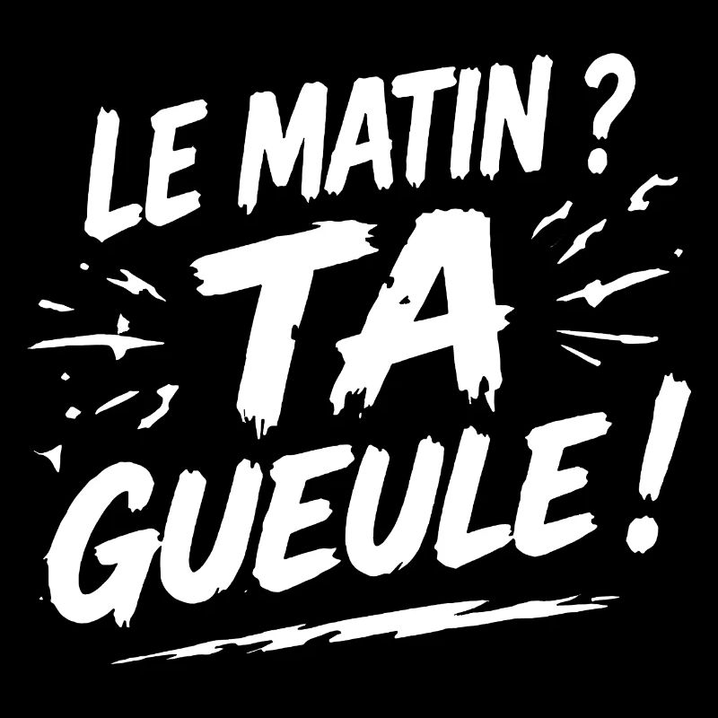 Le matin ? ta gueule ! humour café réveil