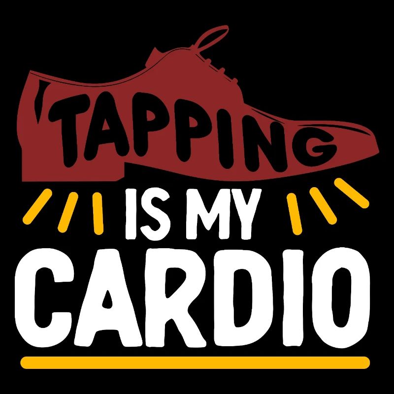 Tap Dance Tap Dancer Tapper Is My Cardio