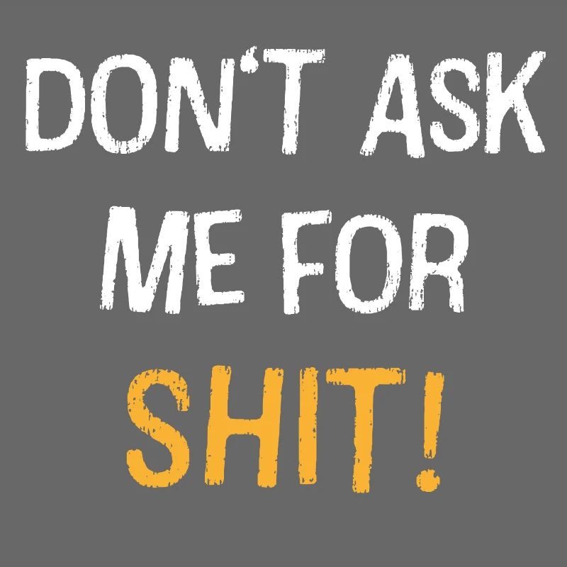 Dont Ask Me For Shit Bold Quote