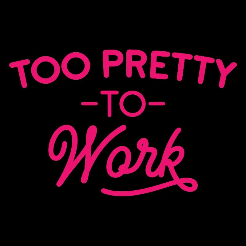 Too Pretty To Work