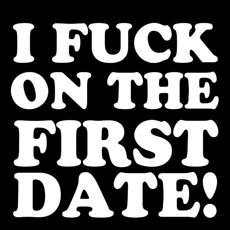 I FUCK ON THE FIRST DATE