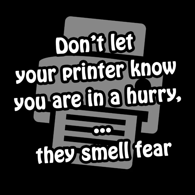 Printer fear | funny - gift idea