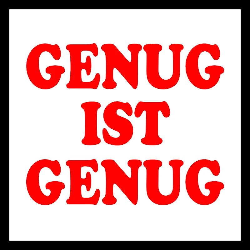 Genug ist genug