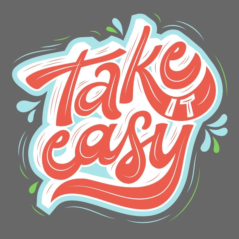 take it easy