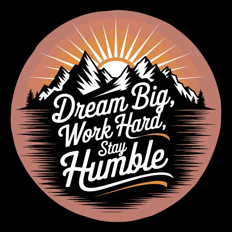 Dream Big, Work Hard, Stay Humble