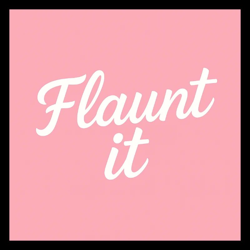 Flaunt it