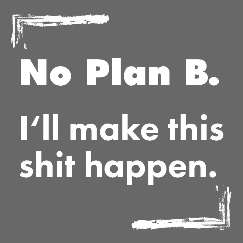 No Plan B – Destroyed Bold Typo Saying