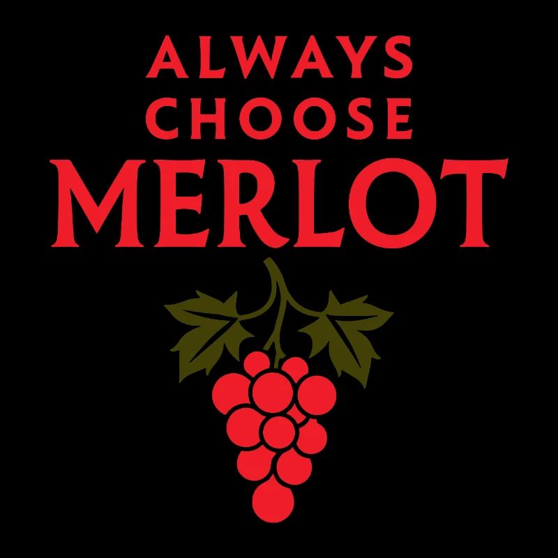 ALWAYS CHOOSE MERLOT Wine Saying