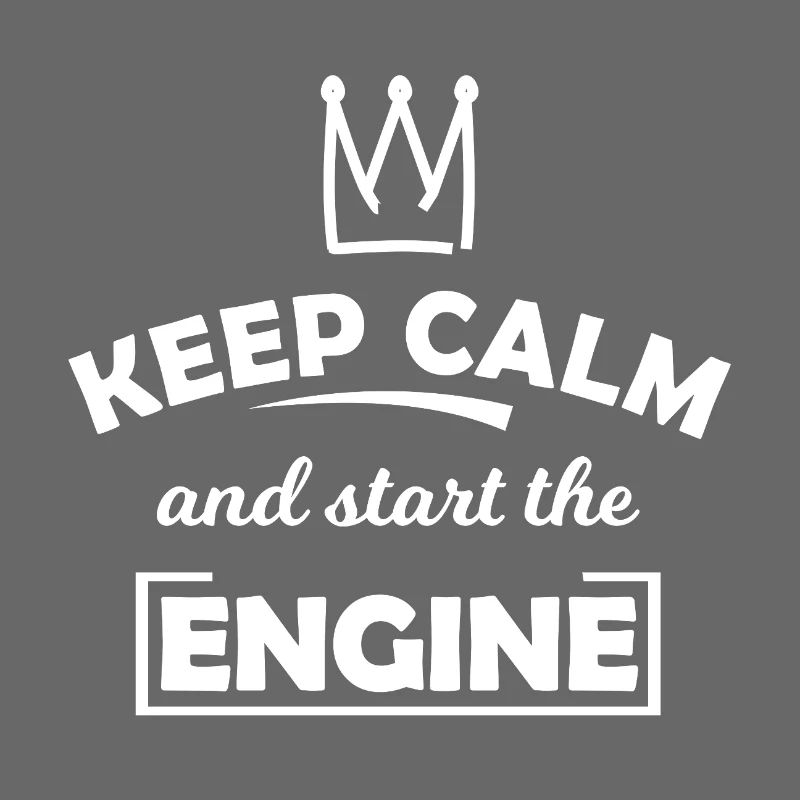 Keep Calm and Start the Engine