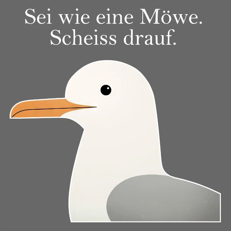 Möwe Spruch Lustig Sei wie eine Möwe Humor