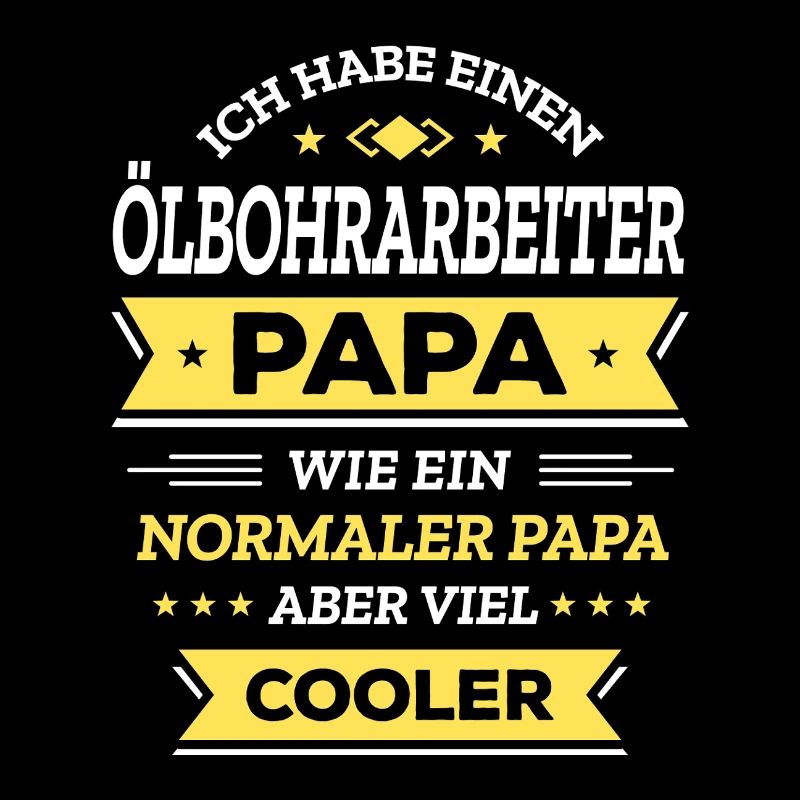 ÖLBOHRARBEITER PAPA - COOLER ALS NORMAL, VATERTAG