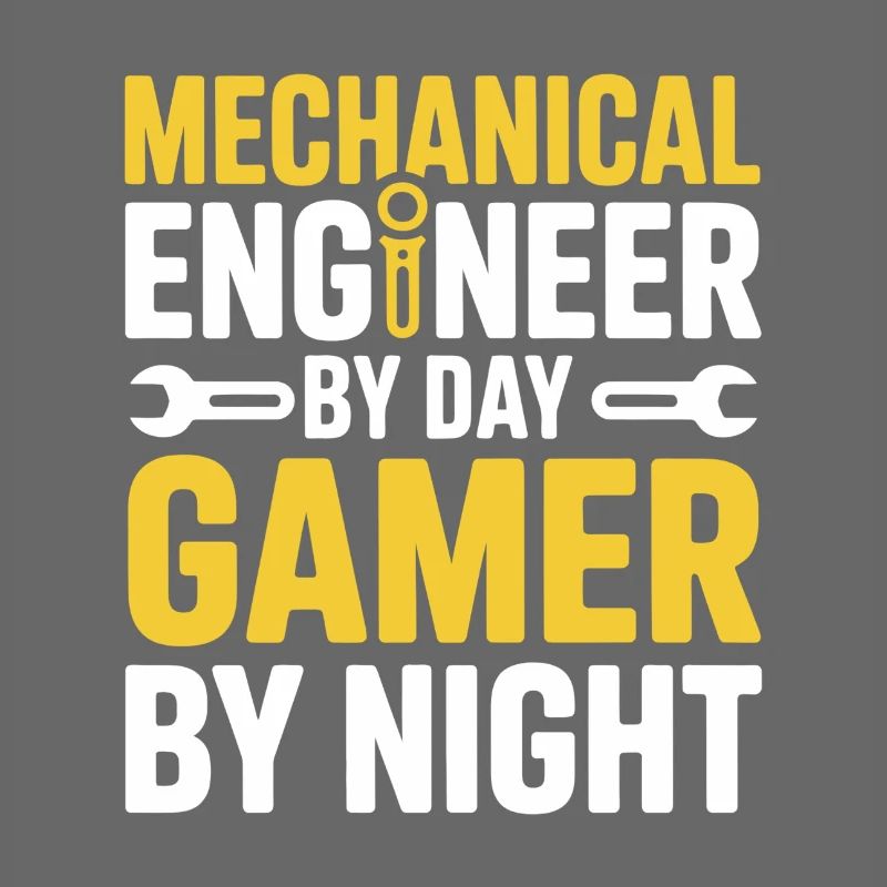 Mechanical Engineer by Day Gamer by Night