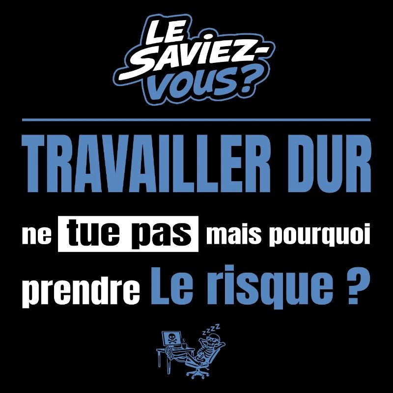 Travailler dur ne tue pas mais pourquoi = risque