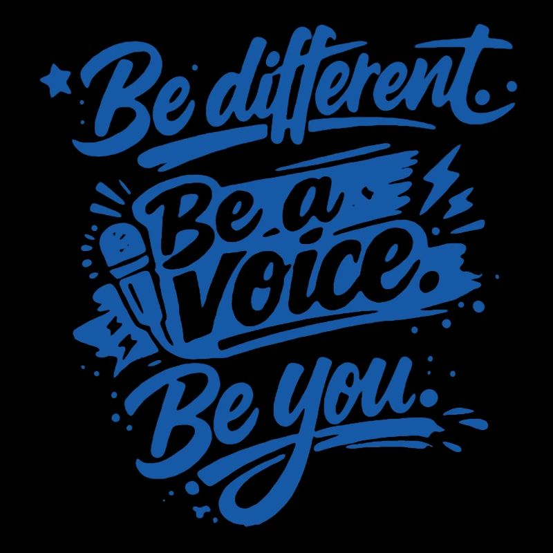 Be different. Be a voice. Be you.