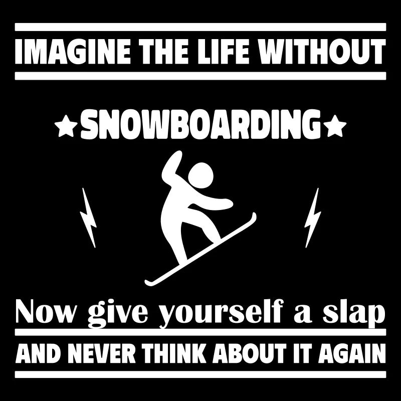 Stell dir ein Leben ohne Snowboard