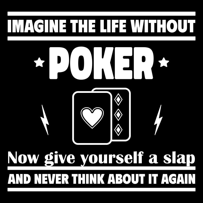 Imagine life without poker