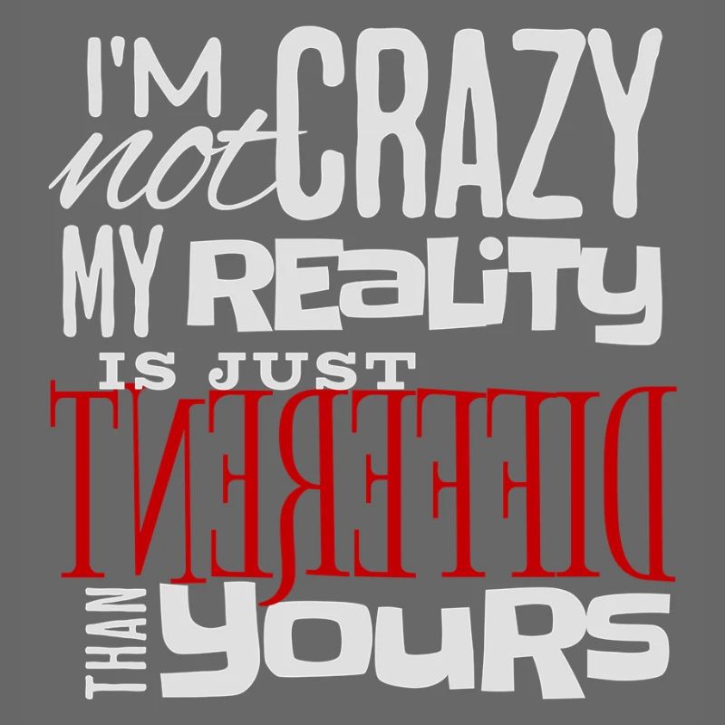 My Reality Is Just Different - Crazy Fun Statement