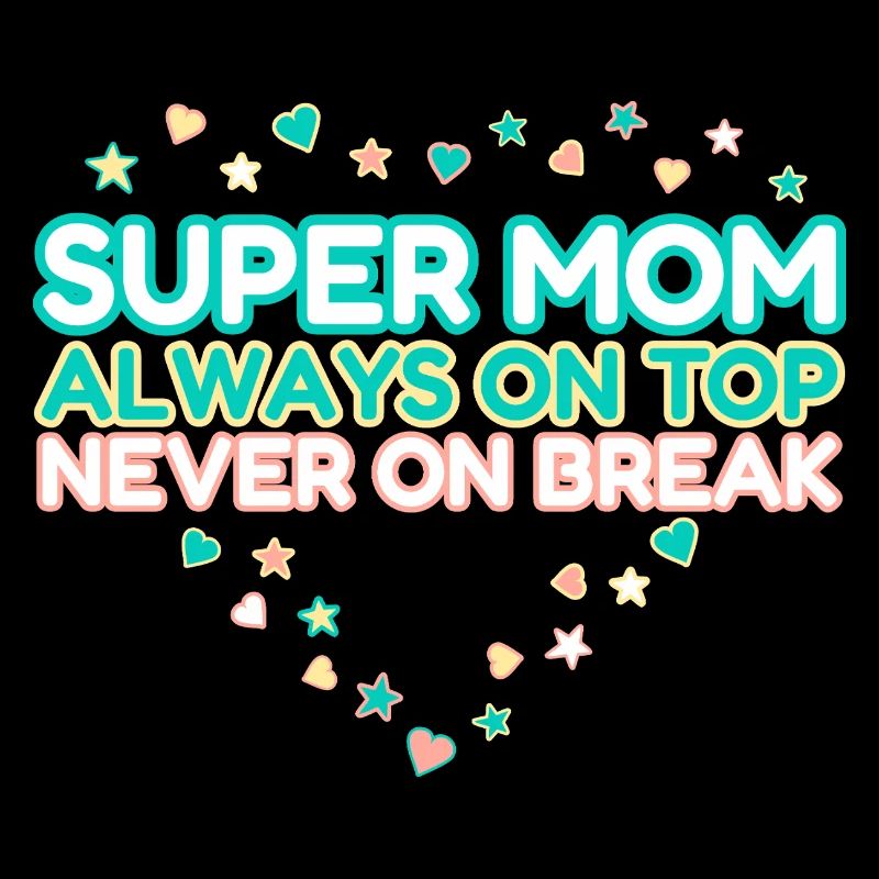Super Mama, immer top, niemals Pause, Muttertag
