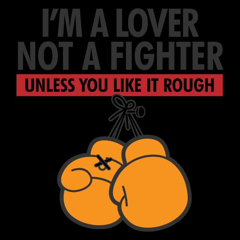 I m a lover, not a fighter!