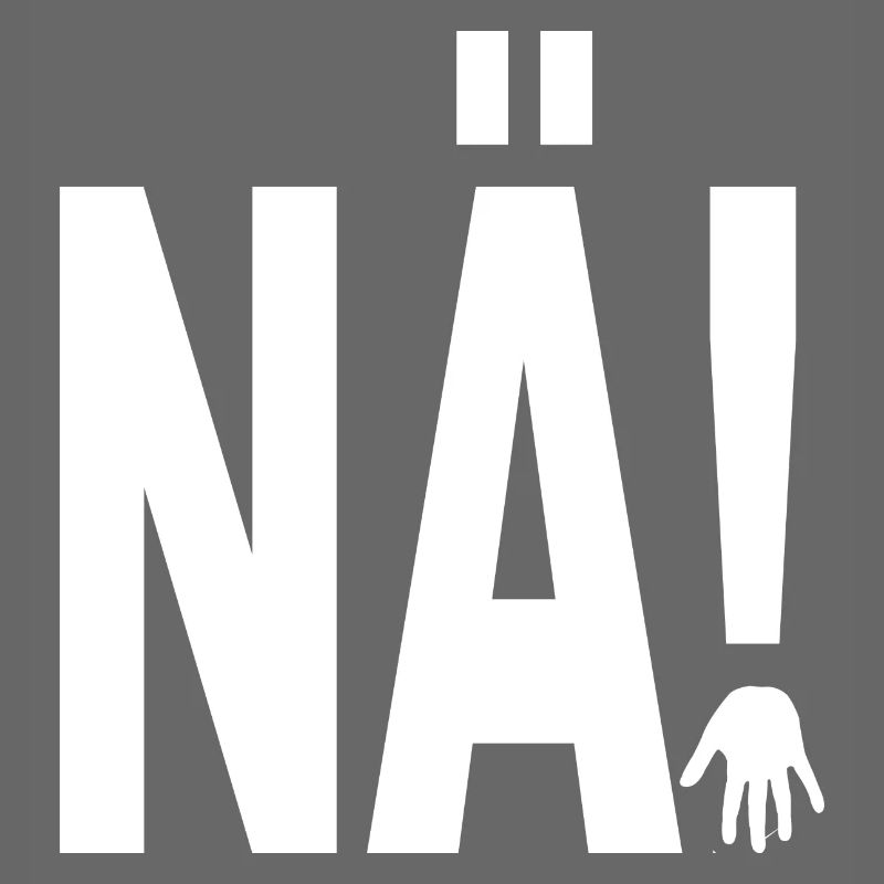 NÄ!