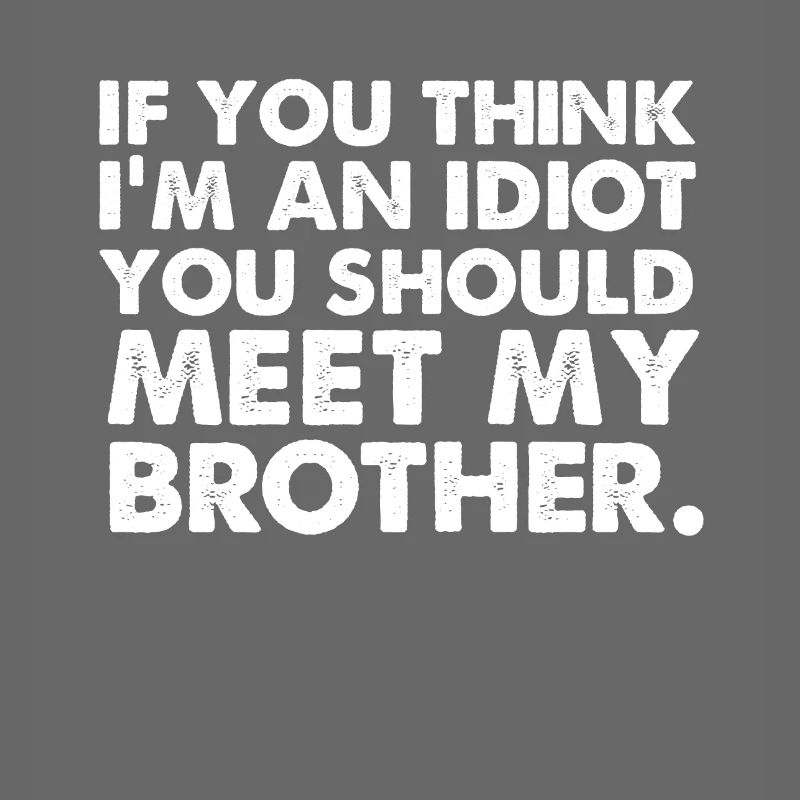 Si yo pense im un idiot, vous devriez rencontrer mon frère