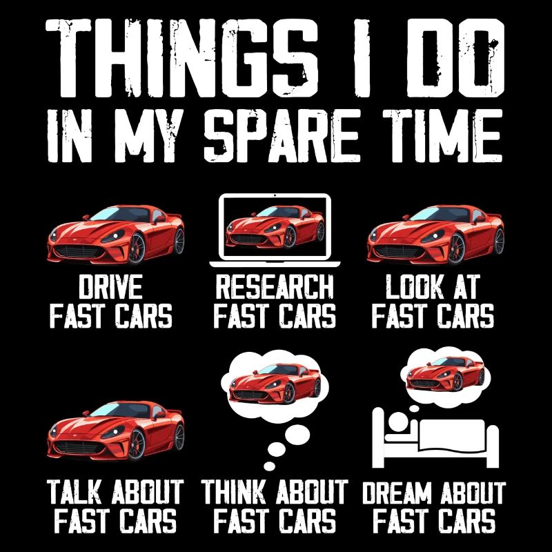 Things I Do In My Spare Time Car Lover