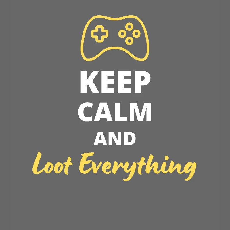 Keep Calm and Loot Everything - For Looters