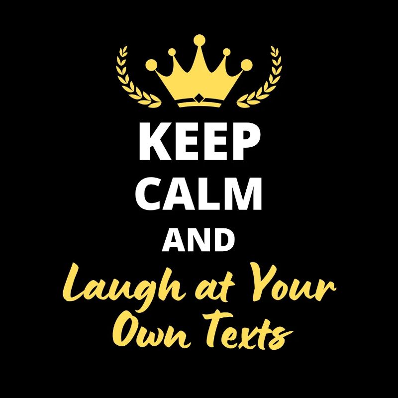 Keep Calm and Laugh at Your Own Texts
