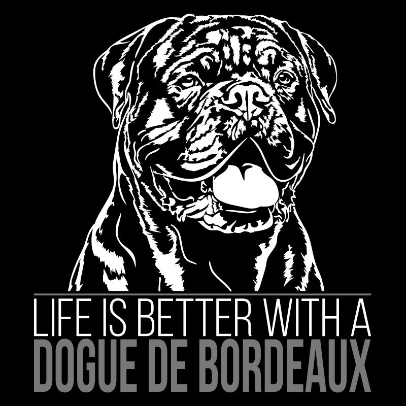 DOGUE DE BORDEAUX life is better