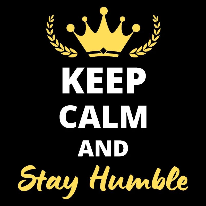 Keep Calm and Stay Humble - Positive Mindset