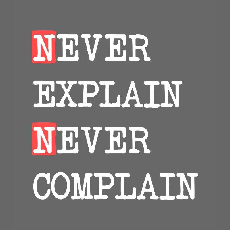 Never Explain Never Complain – Motto Saying