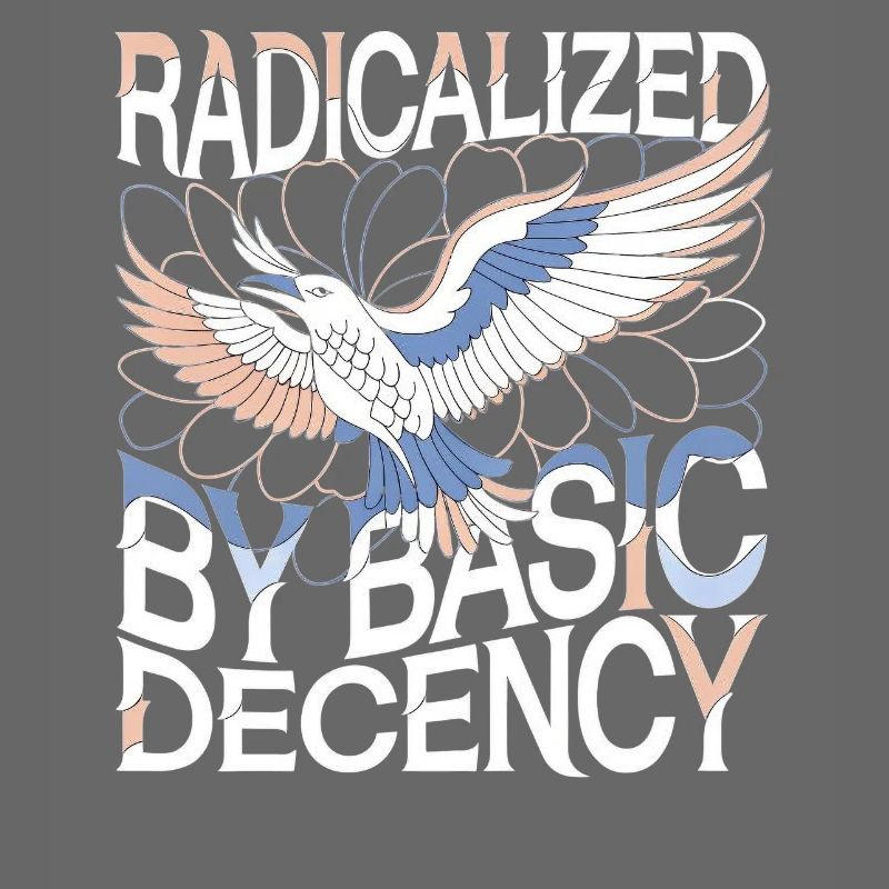 Radicalized by Basic Decency Statement Art