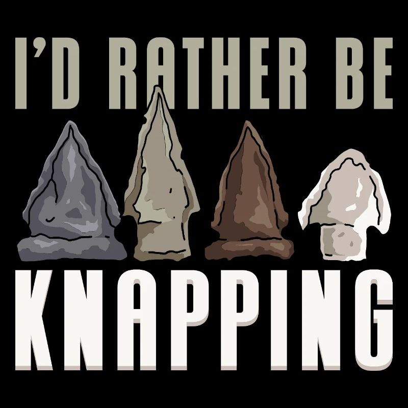 I'd Rather Be Knapping
