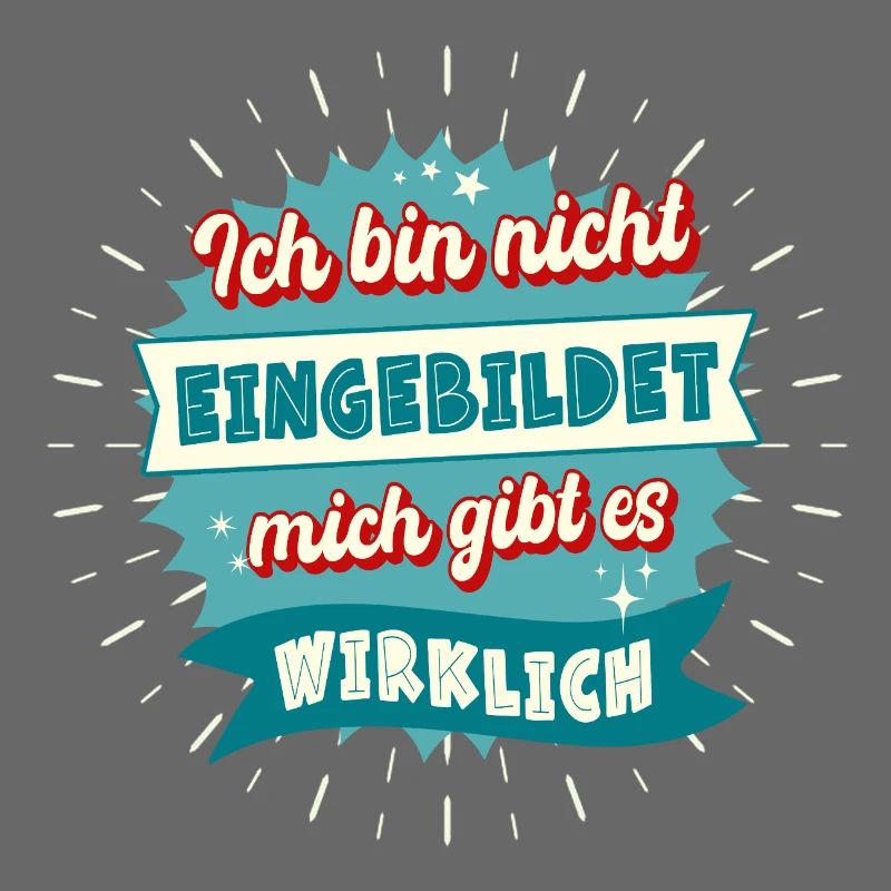 Ich bin nicht eingebildet mich gibt es wirklich