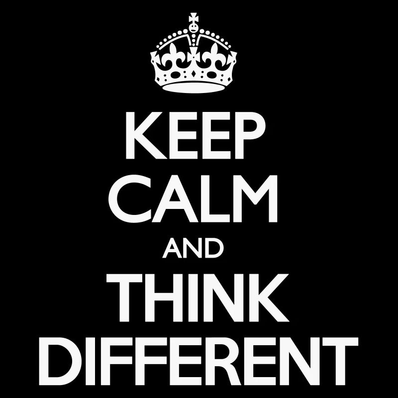 Keep Calm and Think Different