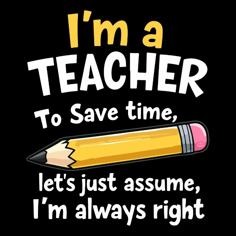 Witziger Lehrer Spruch - Lehrer hat immer recht