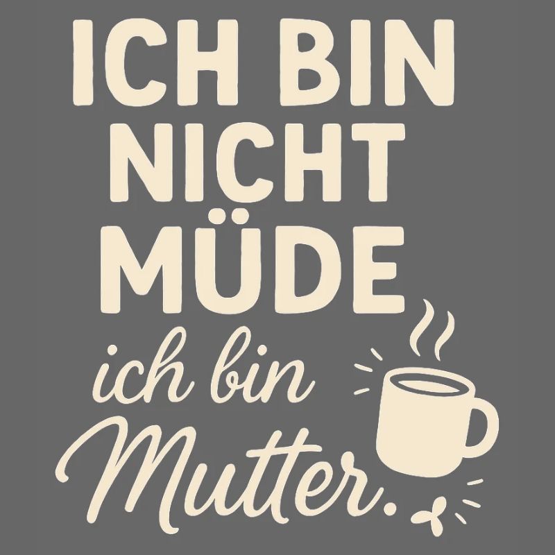 Ich bin nicht müde ich bin Mutter