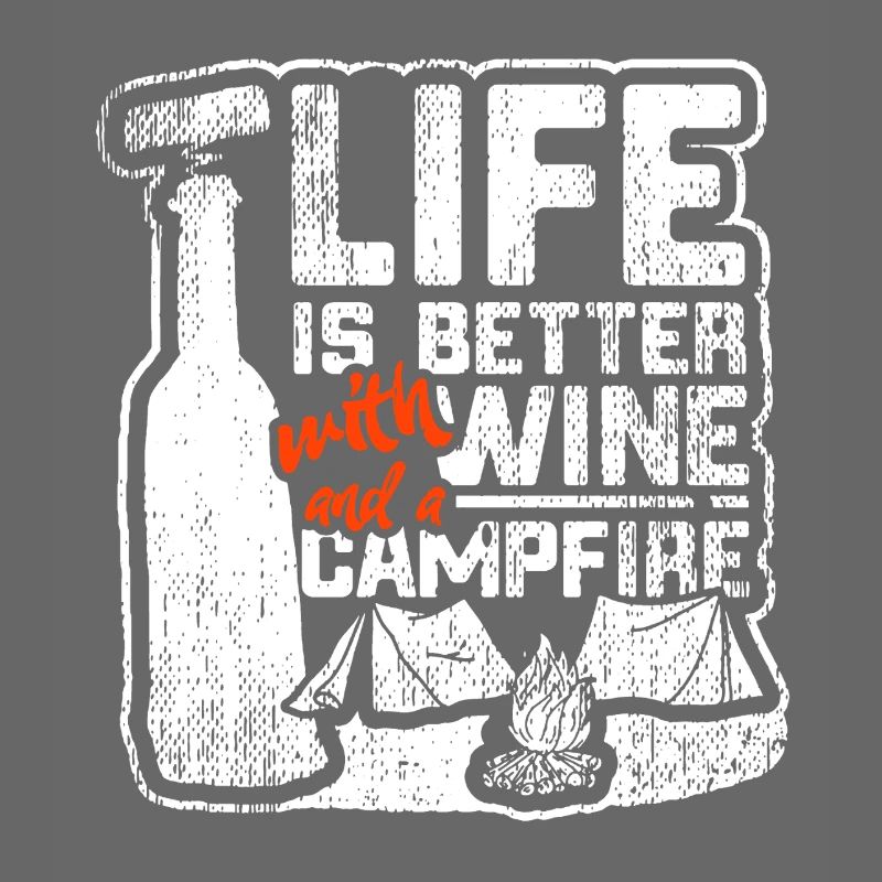 Life Is Better With Wine And Campfire