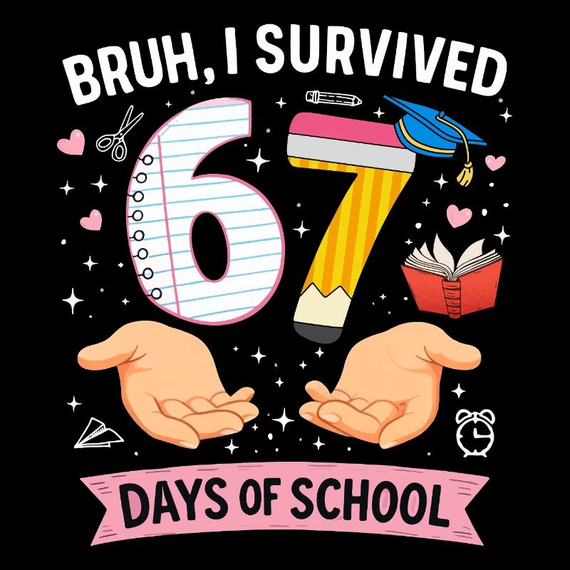 Bruh I survived 67 days of school
