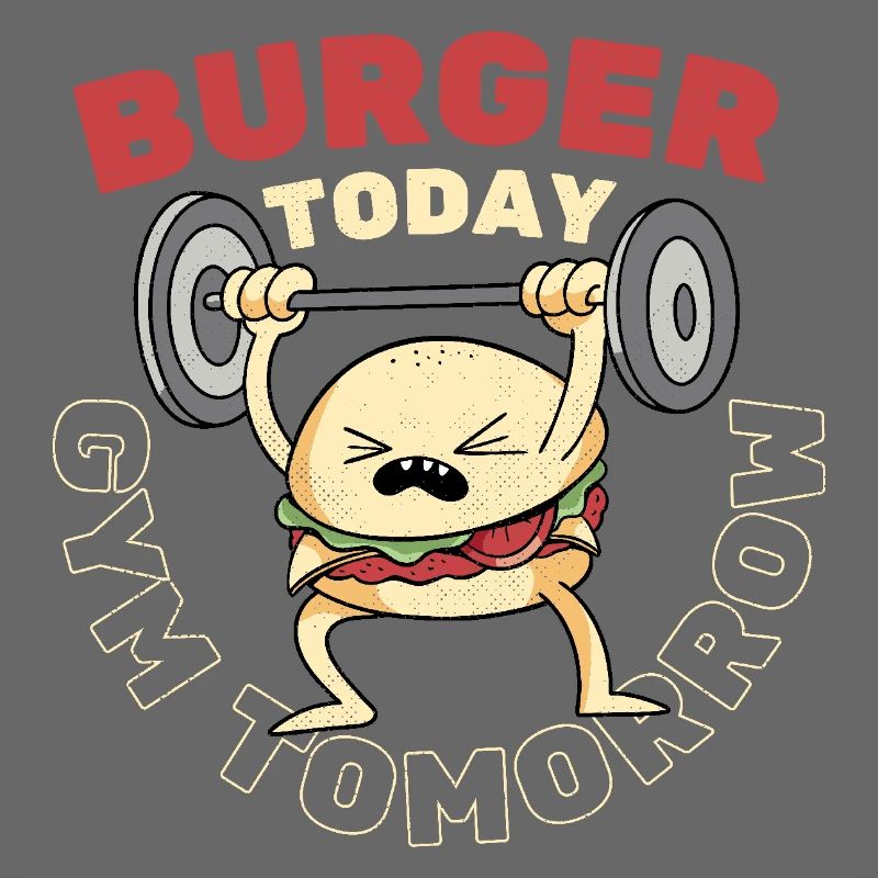 Burger Today Gym Tomorrow