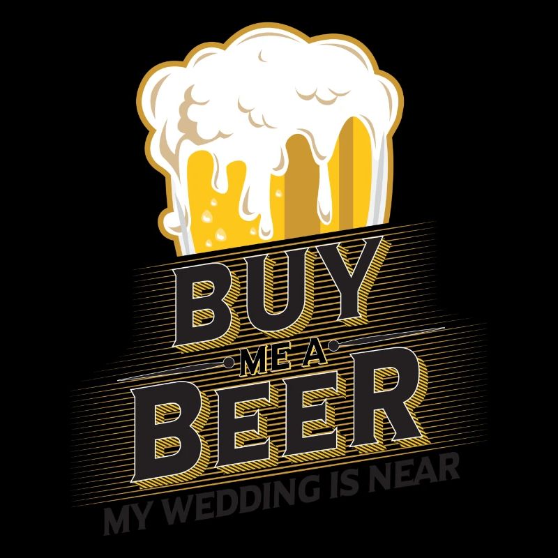 Kauf mir ein Bier. Ich heirate.