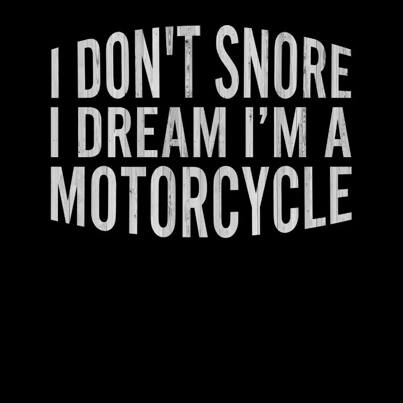 I Don t Snore I Dream Im A Motorcycle