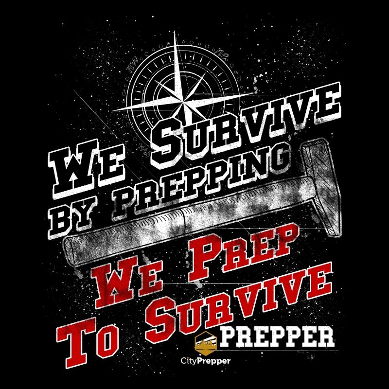 We Survive by Prepping We Prep to Survive