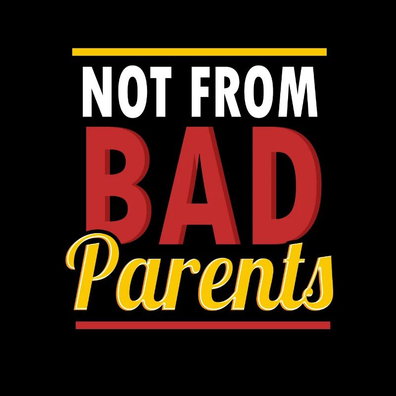Not From Bad Parents