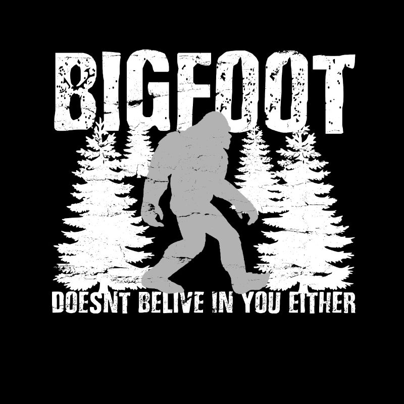 Bigfoot glaubt auch nicht an dich