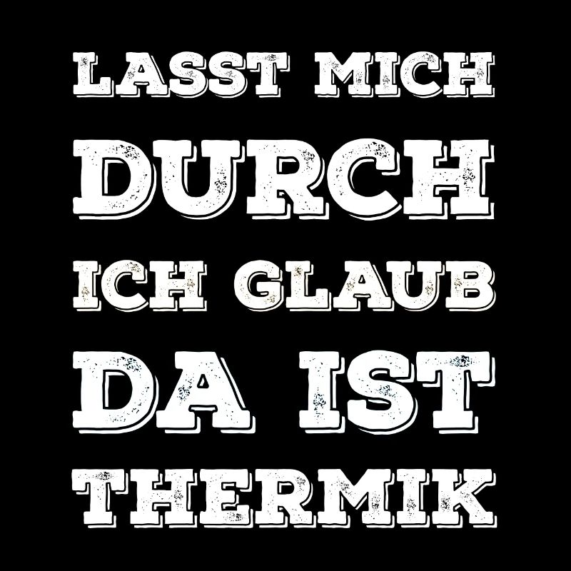 "Lasst Mich Durch Ich Glaub Da Ist Thermik" Spruch